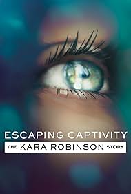 Escaping Captivity The Kara Robinson Story watch-Escaping Captivity The Kara Robinson Story