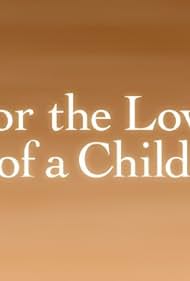 For the Love of a Child watch-For the Love of a Child
