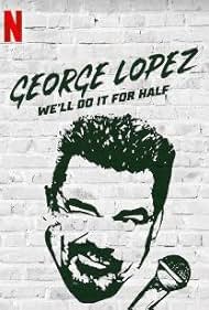 George Lopez We ll Do It for Half watch-George Lopez We ll Do It for Half
