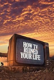 watch-How TV Ruined Your Life