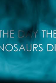 The Day the Dinosaurs Died watch-The Day the Dinosaurs Died