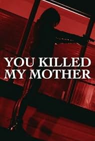 You Killed My Mother watch-You Killed My Mother
