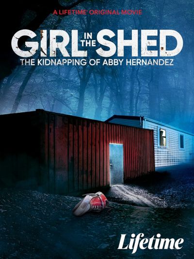 watch-Girl in the Shed  The Kidnapping of Abby Hernandez