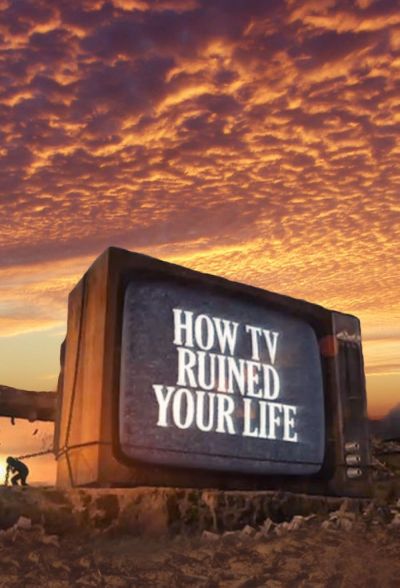 watch-How TV Ruined Your Life