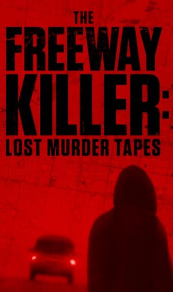watch-The Freeway Killer  Lost Murder Tapes