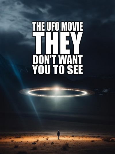 watch-The UFO Movie THEY Don t Want You to See